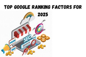 What are the Google ranking factors for 2025?