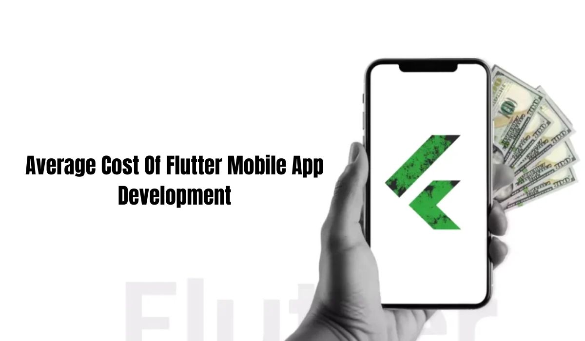 Average cost of Flutter mobile app development: Detailed Guide